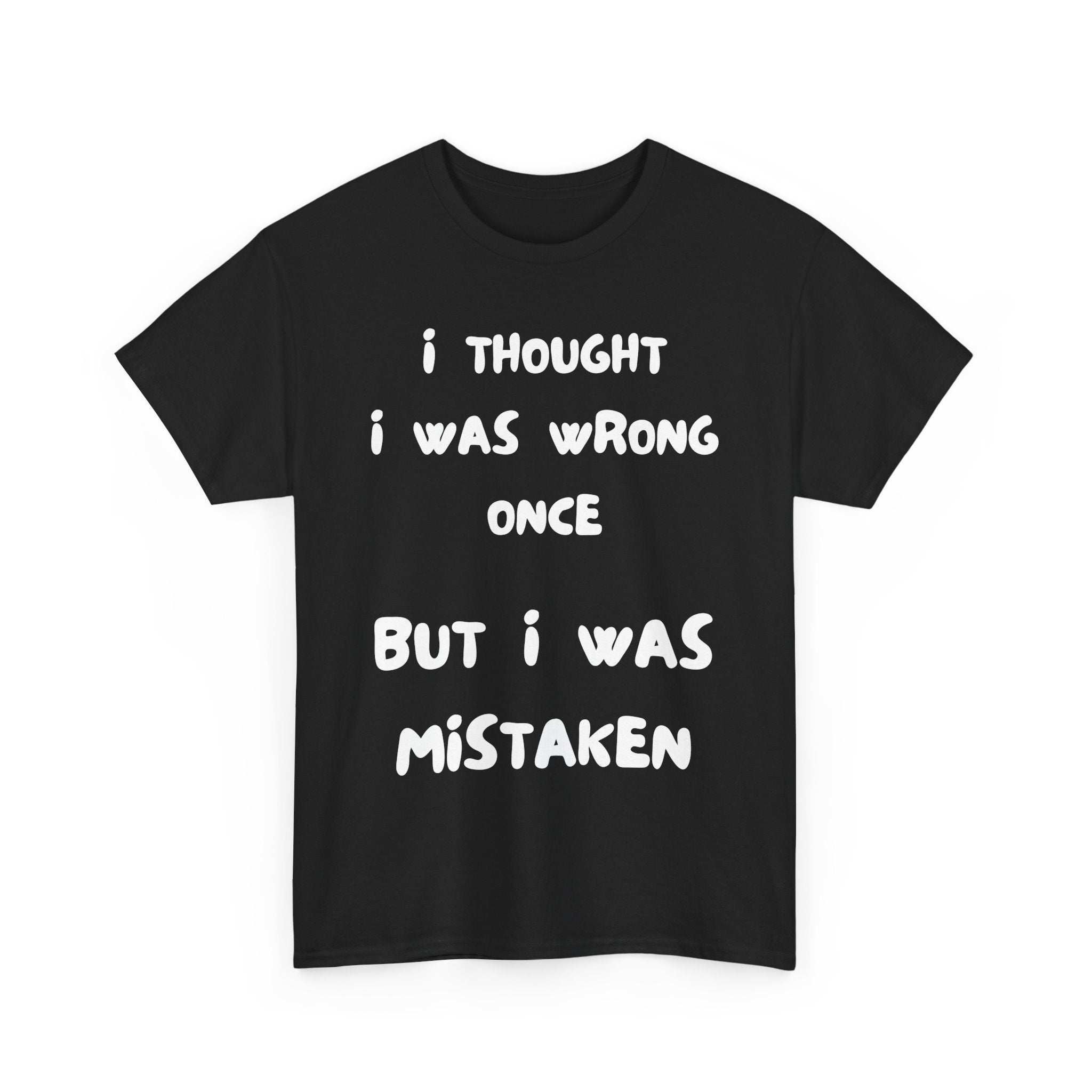 I Thought I Was Wrong Once... Funny T-Shirt – Sarcastic & Witty Tee