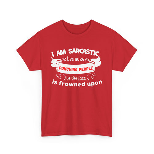 I’m Sarcastic Because Punching People Is Frowned Upon T-Shirt – Funny Attitude Tee