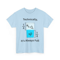 Technically It’s Always Full T-Shirt 💧🫧 | Funny Science & Chemistry Tee