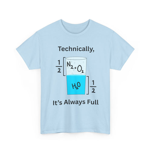 Technically It’s Always Full T-Shirt 💧🫧 | Funny Science & Chemistry Tee