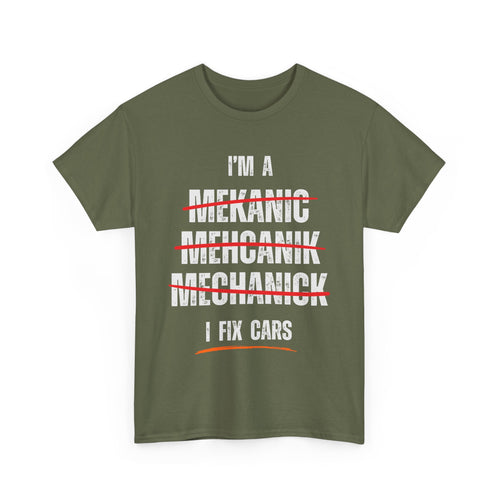 I’m a Mechanic I Fix Cars Funny T-Shirt | Misspelled for Laughs