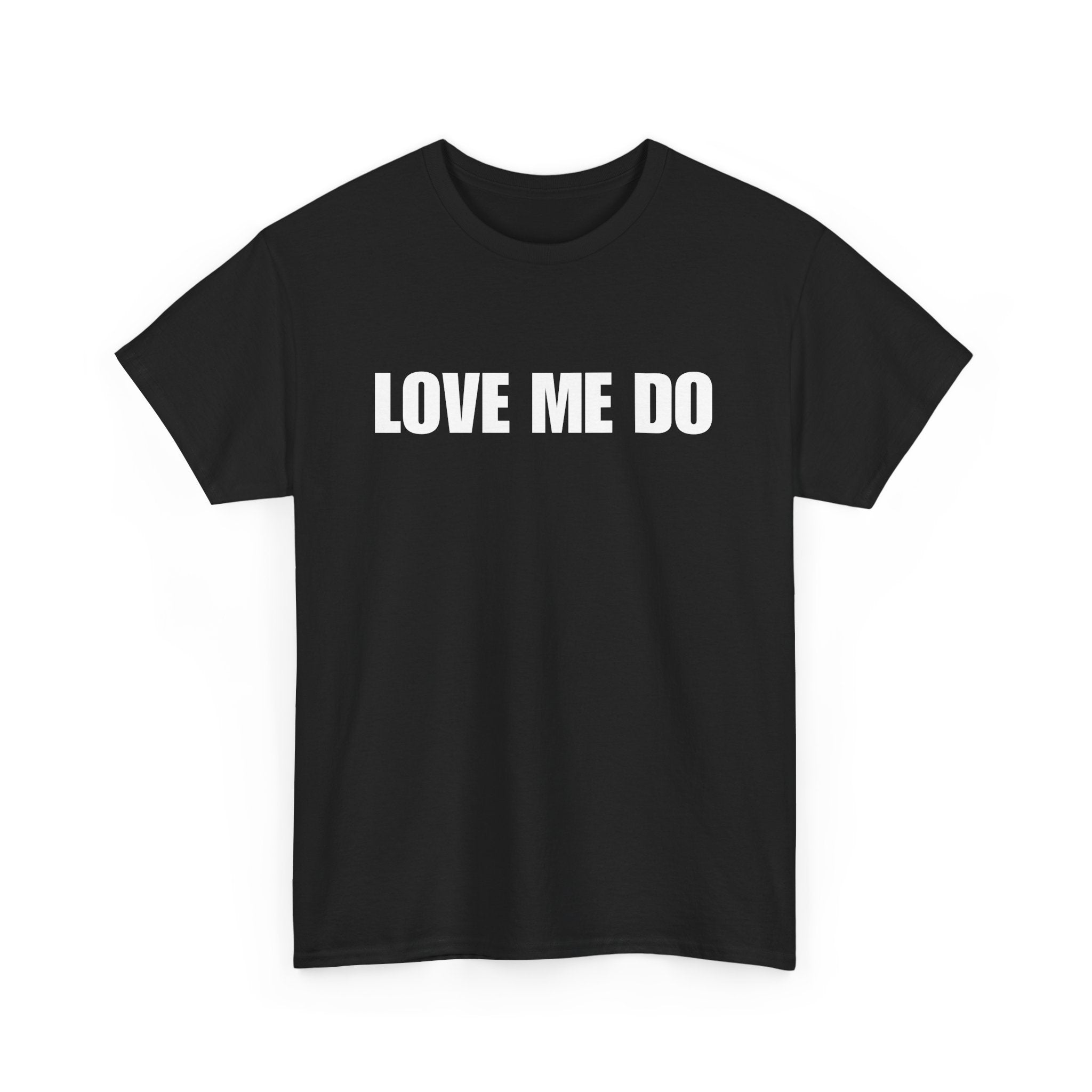 Love Me Do Unisex T-Shirt | Classic & Heartfelt Design