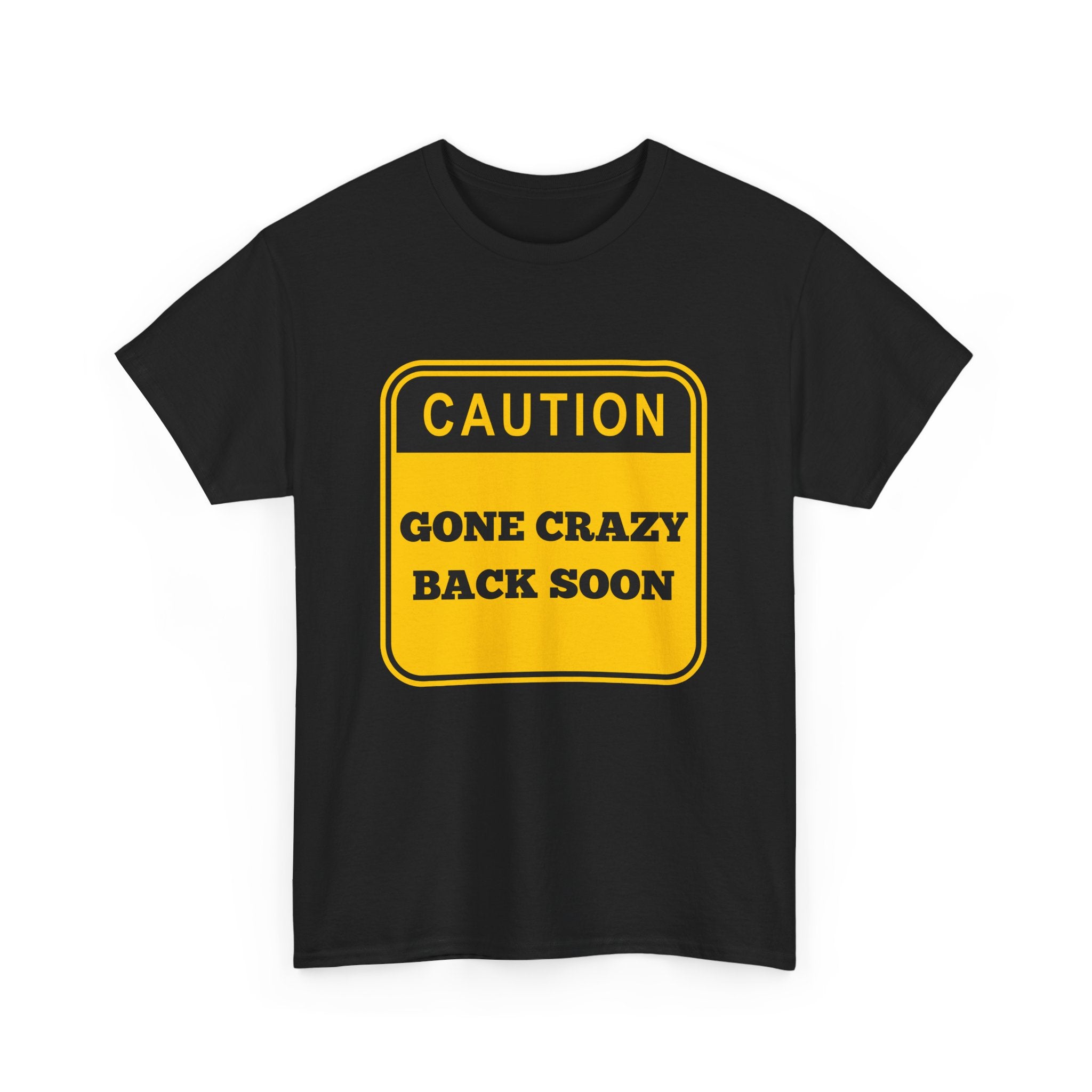 Gone Crazy Back Soon T-Shirt – Funny & Quirky Design