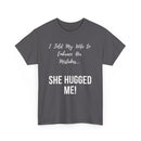 I Told My Wife to Embrace Her Mistakes... She Hugged Me, Funny T-Shirt