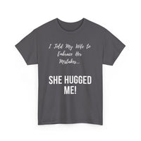 I Told My Wife to Embrace Her Mistakes... She Hugged Me, Funny T-Shirt