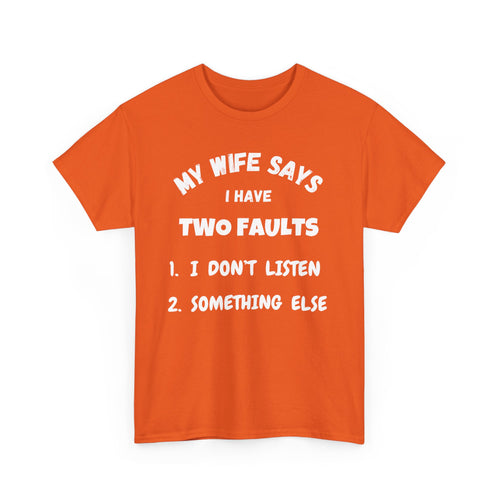 My Wife Says I Have Two Faults T-Shirt – Funny Husband Joke Tee