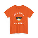 Don't Worry I'm Here Unisex T-Shirt