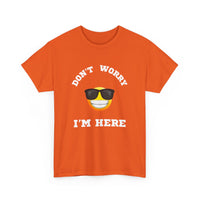 Don't Worry I'm Here Unisex T-Shirt
