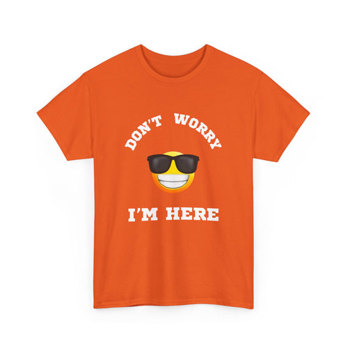 Don't Worry I'm Here Unisex T-Shirt