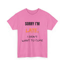 Sorry I'm Late, but I Didn't Want o Come Unisex T Shirt in Pink
