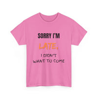 Sorry I'm Late, but I Didn't Want o Come Unisex T Shirt in Pink