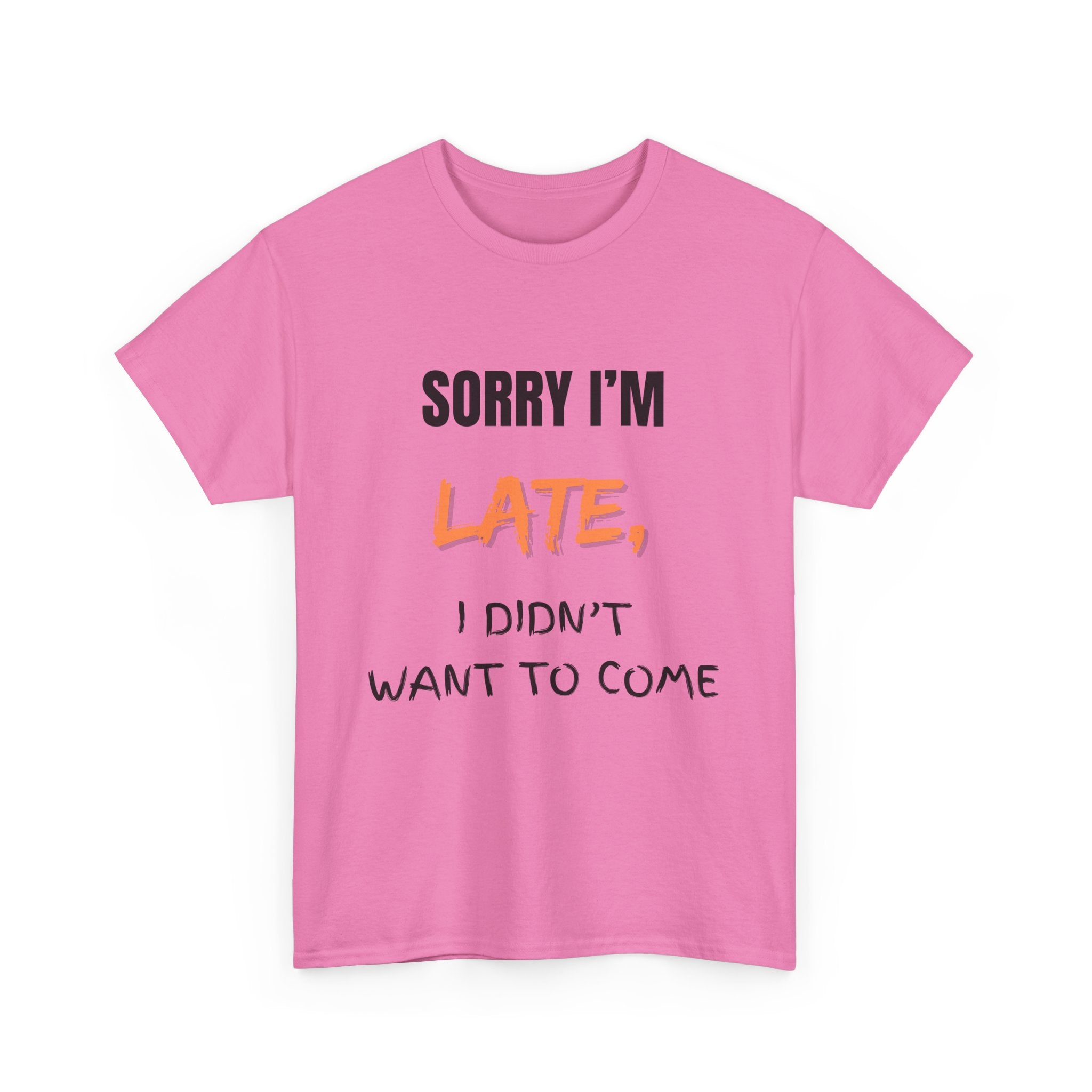 Sorry I'm Late, I Didn't Want To Come, Unisex T-Shirt
