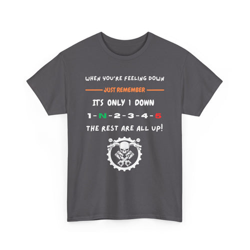 When You're Feeling Down, It's Only 1 Down, The Rest Are All Up - Motorcycle T-Shirt