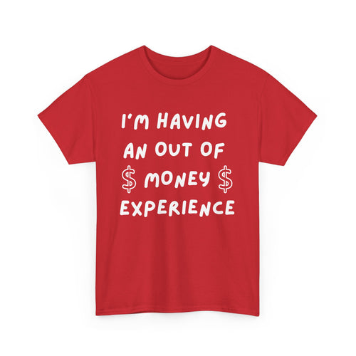 I’m Having an Out of Money Experience T-Shirt – Funny Broke Humor Tee