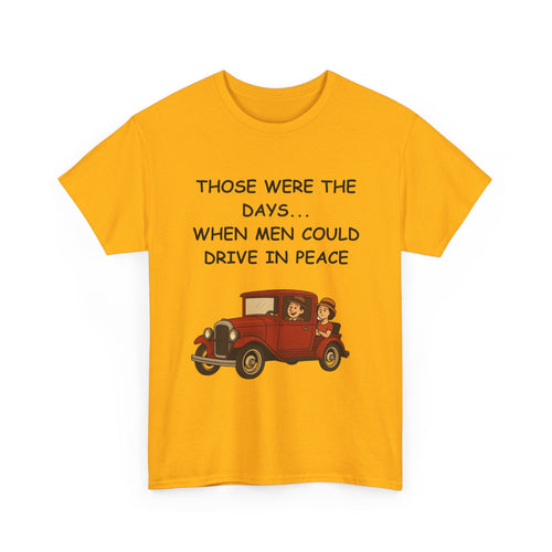 Those Were the Days Funny T-Shirt – Vintage 1920s Car Design | Male Humour Tee