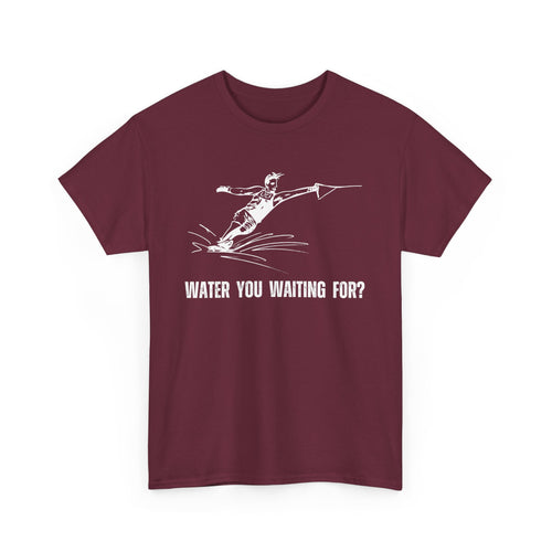 Water You Waiting For? Fun Waterskiing T-Shirt