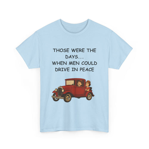 Those Were the Days Funny T-Shirt – Vintage 1920s Car Design | Male Humour Tee