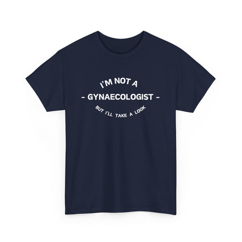 Funny T-Shirt - I'm Not a Gynaecologist, But I'll Take a Look