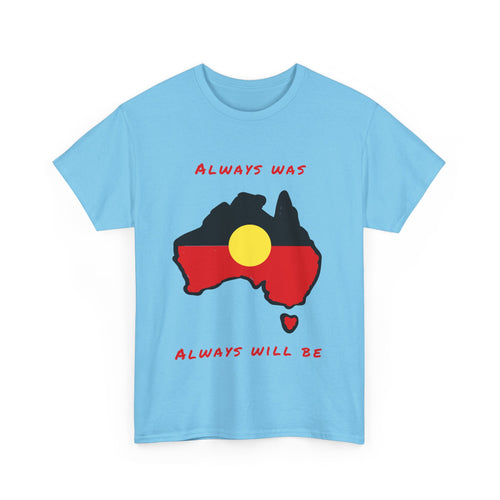 Always Was, Always Will Be T-Shirt | Indigenous Pride Design