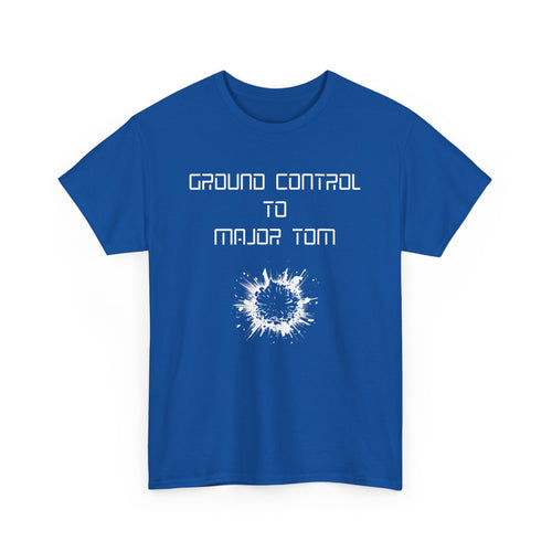Ground Control to Major Tom T-Shirt | Bold Design with Explosive Imagery