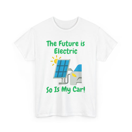 The Future Is Electric, So Is My Car Unisex T-Shirt