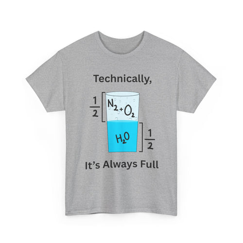 Technically It’s Always Full T-Shirt 💧🫧 | Funny Science & Chemistry Tee