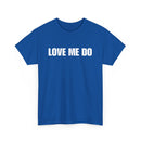 Love Me Do Unisex T-Shirt | Classic & Heartfelt Design