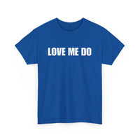 Love Me Do Unisex T-Shirt | Classic & Heartfelt Design