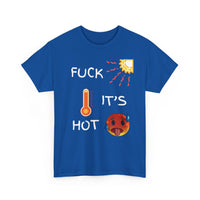 Fuck It’s Hot T-Shirt – Funny Summer Heat Tee
