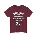 Surely Not Everybody Was Kung Fu Fighting, Unisex T-Shirt