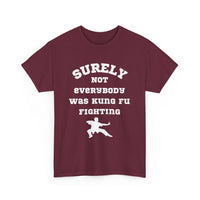 Surely Not Everybody Was Kung Fu Fighting, Unisex T-Shirt