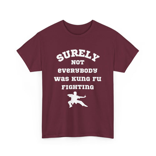 Surely Not Everybody Was Kung Fu Fighting, Unisex T-Shirt