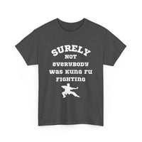 Surely Not Everybody Was Kung Fu Fighting, Unisex T-Shirt