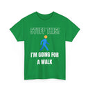 Stuff This, I'm Going For a Walk, Unisex T-Shirt