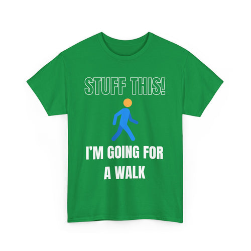 Stuff This, I'm Going For a Walk, Unisex T-Shirt