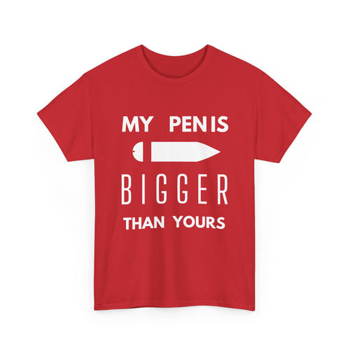 My Pen Is Bigger Than Yours – Funny & Cheeky T-Shirt