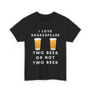 I Love Shakespeare – Two Beer or Not Two Beer T-Shirt | Funny Bard Tee