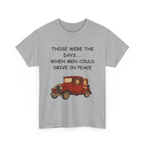 Those Were the Days Funny T-Shirt – Vintage 1920s Car Design | Male Humour Tee