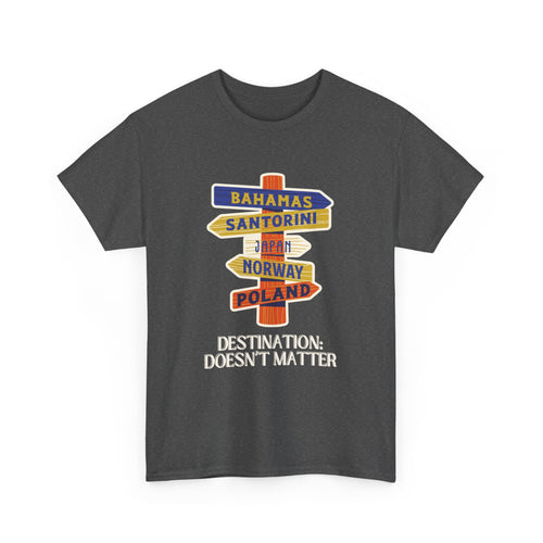 Destination Doesn’t Matter T-Shirt – Wanderlust Sign Design