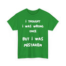 I Thought I Was Wrong Once... Funny T-Shirt – Sarcastic & Witty Tee