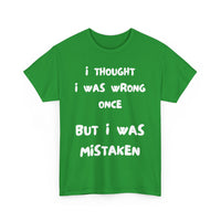 I Thought I Was Wrong Once... Funny T-Shirt – Sarcastic & Witty Tee