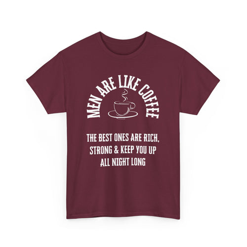 Men Are Like Coffee – Rich, Strong & Keep You Up All Night, Funny T-Shirt