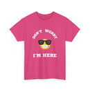 Don't Worry I'm Here Unisex T-Shirt