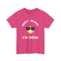 Don't Worry I'm Here Unisex T-Shirt