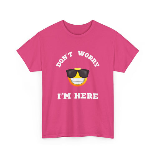 Don't Worry I'm Here Unisex T-Shirt