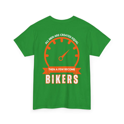 All Men Are Created Equal, Then a Few Become Bikers – Bold Back Print T-Shirt