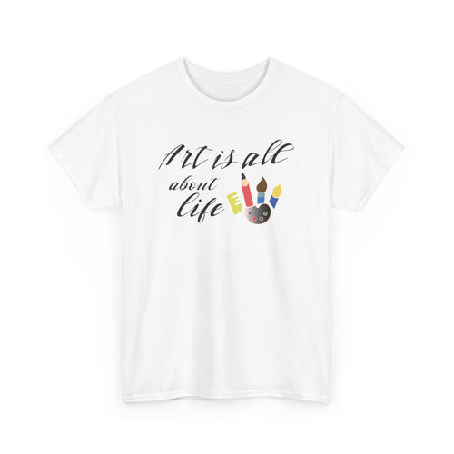 Art Is All About Life T-Shirt – Celebrate Creativity