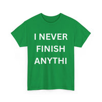 I Never Finish Anythi... Funny Unisex T-Shirt