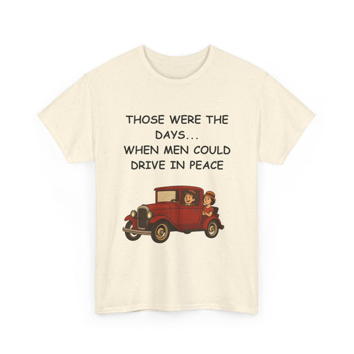 Those Were the Days Funny T-Shirt – Vintage 1920s Car Design | Male Humour Tee