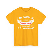 I’m Sarcastic Because Punching People Is Frowned Upon T-Shirt – Funny Attitude Tee